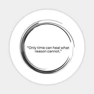 “Only time can heal what reason cannot.” ― Seneca Magnet